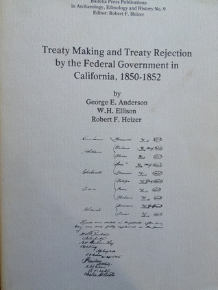 Treaty making and treaty rejection by the Federal Government in California, 1850-1852 (Ballena Press publications in archaeology, ethnology, and history ; no. 9)