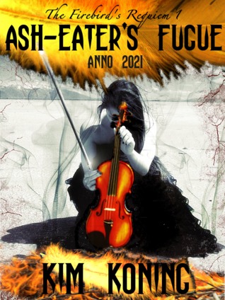 Ash-Eater's Fugue, Anno 2021 (The Firebird's Requiem, #1)