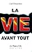La vie avant tout