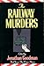 The Railway Murders: Ten Classic True Crime Stories