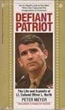Defiant Patriot: The Life and Exploits of Lt. Colonel Oliver L. North