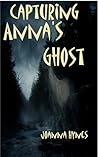 Capturing Anna's Ghost by Joanna Hynes