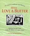 With Love and Butter: Favorite Recipes from Holly B's Bakery on Lopez Island : An Island Cookbook and Memoir