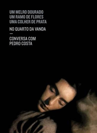 Um Melro Dourado, Um Ramo de Flores, Uma Colher de Prata: No quarto da Vanda : conversa com Pedro Costa (Paperback)