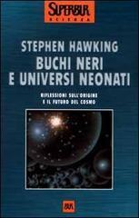 Buchi neri e universi neonati. E altri saggi