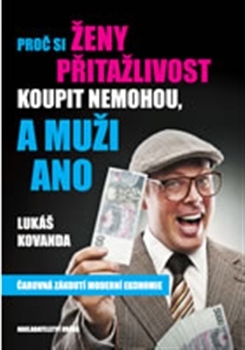 Proč si ženy přitažlivost koupit nemohou a muži ano: čarovná zákulisí moderní ekonomie