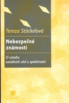 Nebezpečné známosti: O vztahu sociálních věd a společnosti