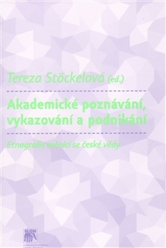 Akademické poznávání, vykazování a podnikání: Etnografie měnící se české vědy