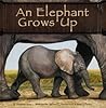 An Elephant Grows Up (Wild Animals)