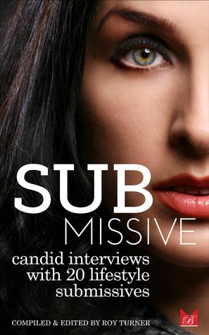 Submissive: Candid Interviews with 20 Lifestyle Submissives (Kindle Edition)