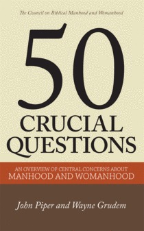 50 Crucial Questions About Manhood and Womanhood