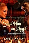 Send Him an Angel (Angels of Deadwood Gulch 1)