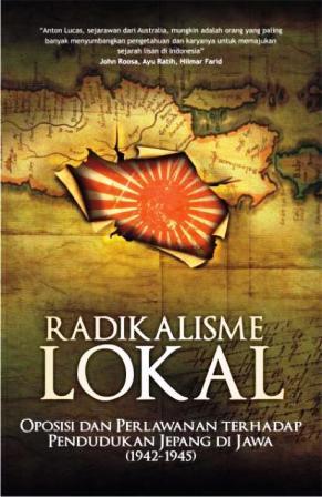 Radikalisme Lokal: Oposisi dan Perlawanan terhadap Pendudukan Jepang di Jawa (1942 – 1945)