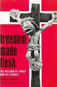 Freedom made flesh: The mission of Christ and His church (Paperback)
