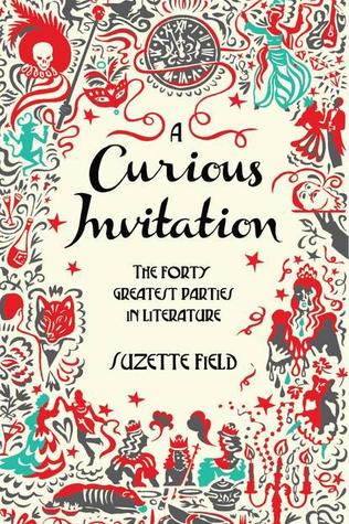 A Curious Invitation: The Forty Greatest Parties in Fiction – A Witty Guide to Memorable Festivities in Literary History