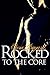 Rocked to the Core (Rocked,...