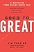 Good to Great by Jim Collins Good to Great by Jim Collins