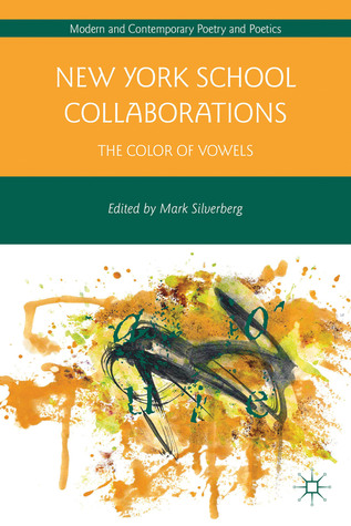 New York School Collaborations: The Color of Vowels (Modern and Contemporary Poetry and Poetics)