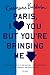 Paris, I Love You but You're Bringing Me Down by Rosecrans Baldwin
