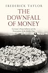 The Downfall of Money: Germany’s Hyperinflation and the Destruction of the Middle Class