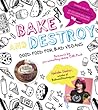 Bake and Destroy:...
