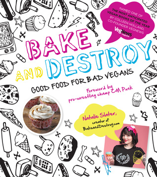 Bake and Destroy: Good Food for Bad Vegans (Paperback)