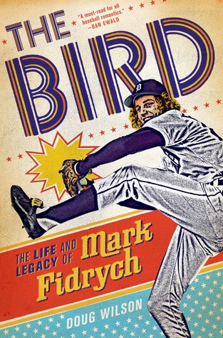 The Bird: The Life and Legacy of Mark Fidrych (Hardcover)