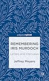 Remembering Iris Murdoch: Letters and Interviews (Palgrave Pivot)