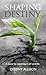 Shaping Destiny by Destiny Allison Shaping Destiny by Destiny Allison