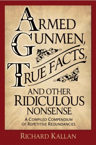 Armed Gunmen, True Facts, and Other Ridiculous Nonsense: A Compiled Compendium of Repetitive Redundancies (Kindle Edition)
