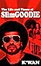 THE LIFE & TIMES OF SLIM GOODIE by K'wan