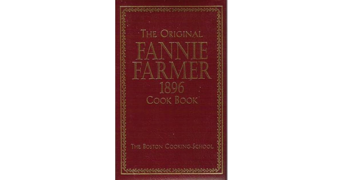 The Original Fannie Farmer 1896 Cookbook The Boston Cooking School by