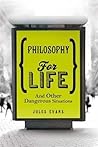 Philosophy for Life: And Other Dangerous Situations Book cover for Philosophy for Life: And Other Dangerous Situations