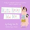 Mama Never Told Me...: A Diary of Unbelievable Comments and Questions Posed to a Pregnant Woman Mama Never Told Me...: A Diary of Unbelievable Comments and Questions Posed to a Pregnant Woman