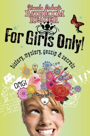Uncle John's Bathroom Reader for Girls Only: Mystery, History, Gossip, and Secrets