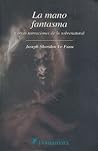 La Mano Fantasma by J. Sheridan Le Fanu
