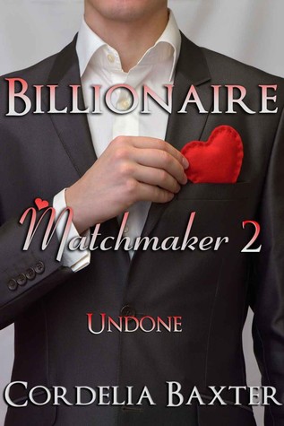 Undone (Billionaire Matchmaker, #2)