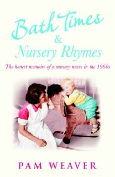 Bath Times and Nursery Rhymes: The Memoirs of a Nursery Nurse in the 1960s (Paperback)