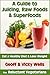 A Guide to Juicing, Raw Foods & Superfoods: Eat a Healthy Diet & Lose Weight (Reluctant Vegetarians)