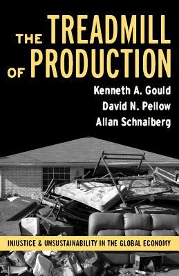 Treadmill of Production: Injustice and Unsustainability in the Global Economy (Advancing the Sociological Imagination Series)