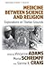Medicine Between Science and Religion: Explorations on Tibetan Grounds (Epistemologies of Healing, 10)