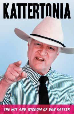 Kattertonia: The Wit and Wisdom of Bob Katter