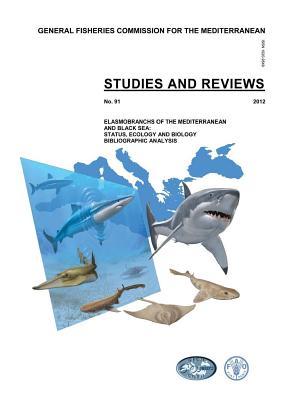 Elasmobranchs of the Mediterranean and Black Sea: Status, Ecology and Biology: A Bibiliographic Analysis (General Fisheries Commision For the Mediterranean (GFCM): Studies and Reviews)