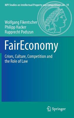 FairEconomy: Crises, Culture, Competition and the Role of Law (MPI Studies on Intellectual Property and Competition Law, 19)