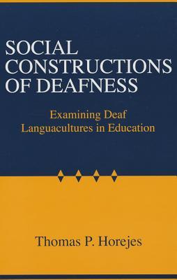 Social Constructions of Deafness: Examining Deaf Languacultures in Education (Hardcover)