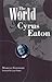 The World of Cyrus Eaton by Marcus Gleisser