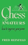Chess for Amateurs: How to Improve Your Game Chess for Amateurs: How to Improve Your Game