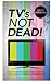 TV's Not Dead! by David Brennan