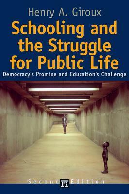 Schooling and the Struggle for Public Life: Democracy's Promise and Education's Challenge (Cultural Politics and the Promise of Democracy)