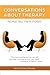 Conversations About Therapy: People Tell Their Stories